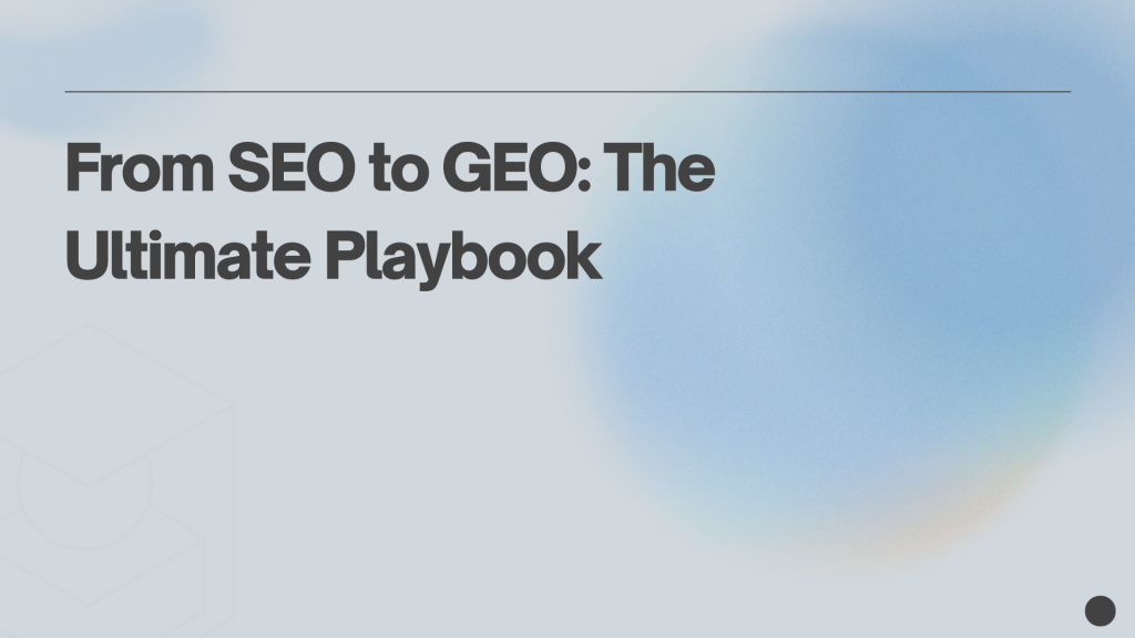 From SEO to GEO: The Ultimate&nbsp;Playbook