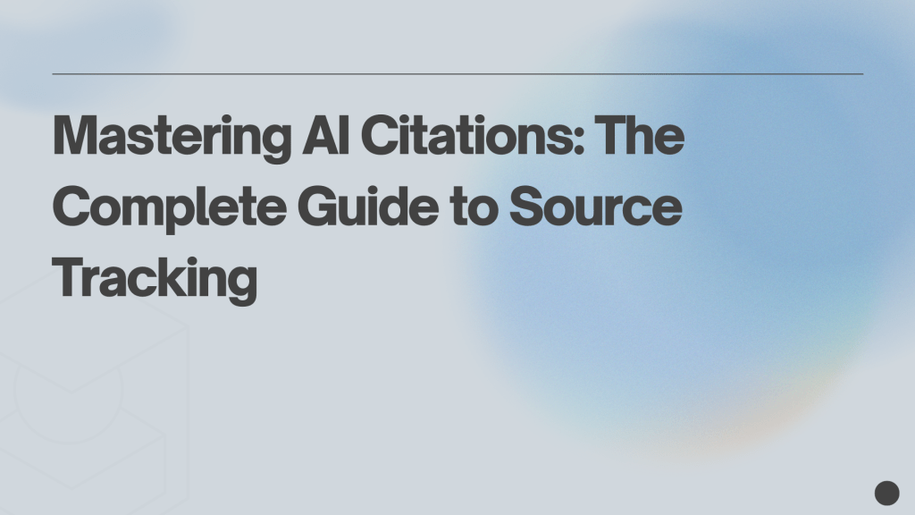 Mastering AI Citations: The Complete Guide to Source&nbsp;Tracking