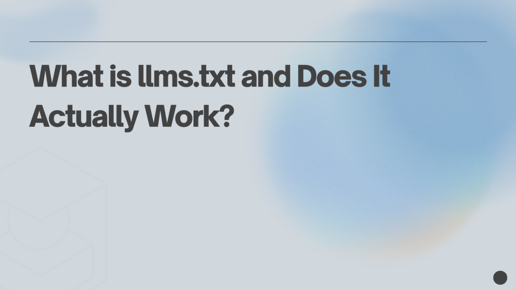What is llms.txt and Does It Actually&nbsp;Work?