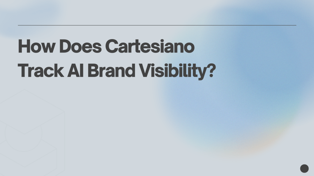 How Does Cartesiano Track AI Brand&nbsp;Visibility?
