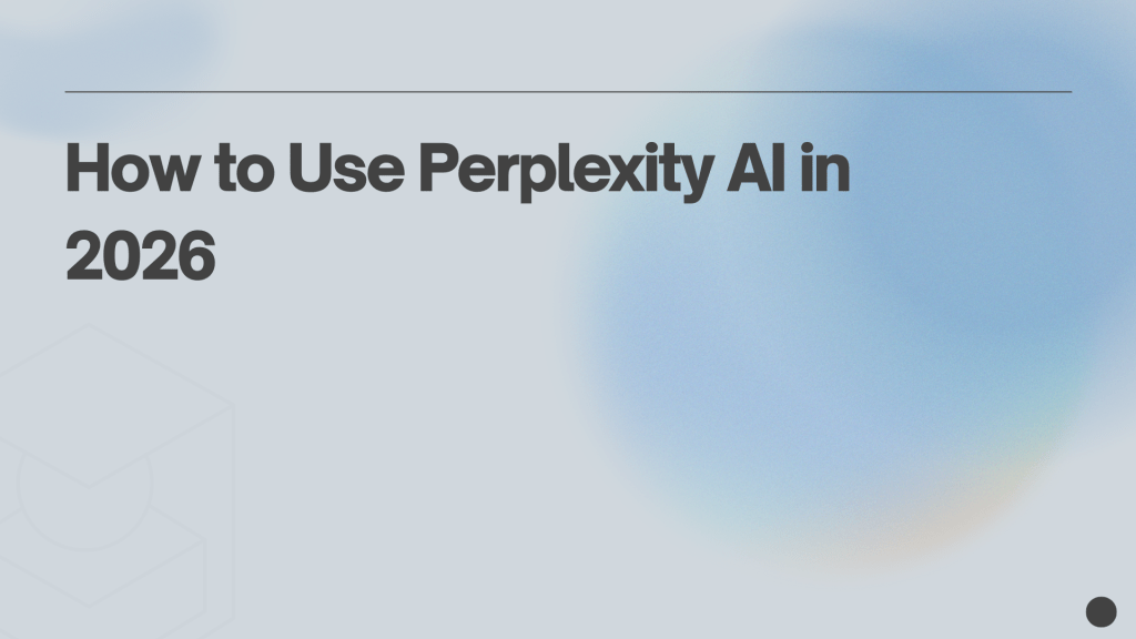 How to Use Perplexity AI in&nbsp;2026